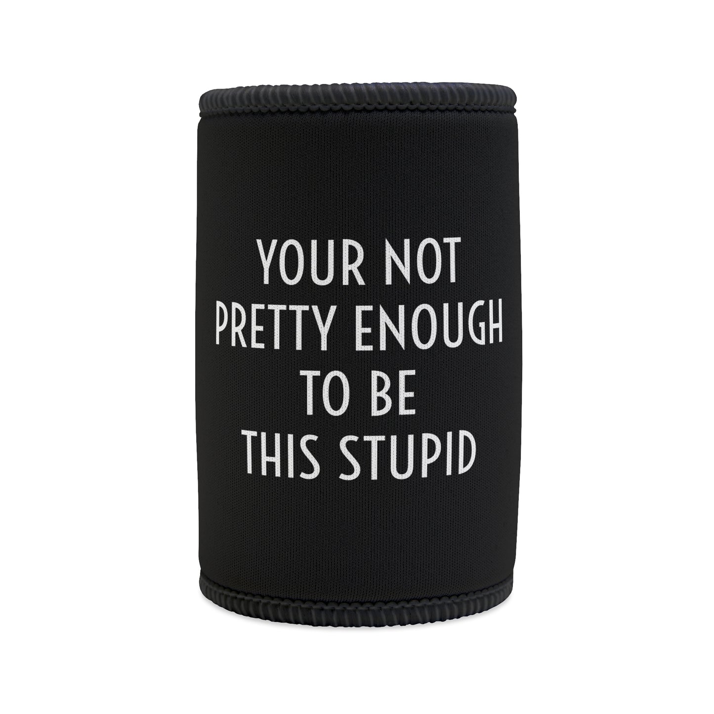 PRETTY STUPID INSULTEE COOLER