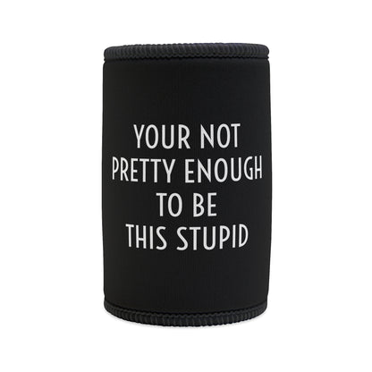 PRETTY STUPID INSULTEE COOLER